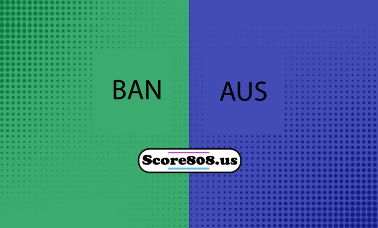 Bangladesh vs Australia