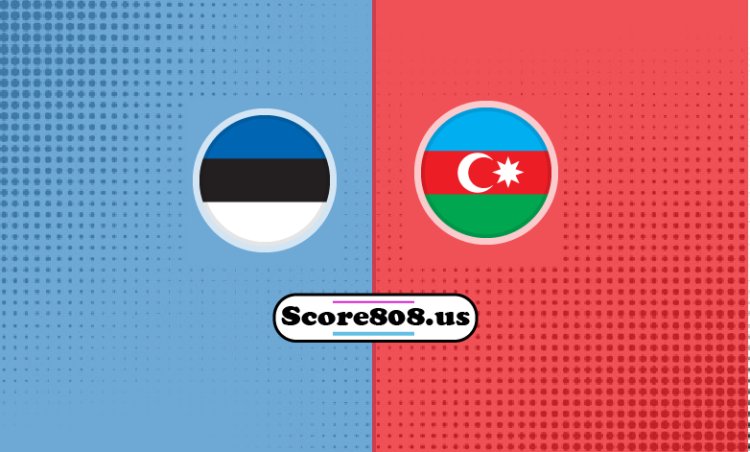 Estonia Vs Azerbaijan