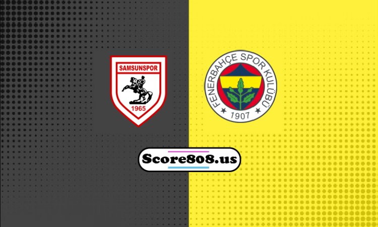 Samsunspor Vs Fenerbahçe