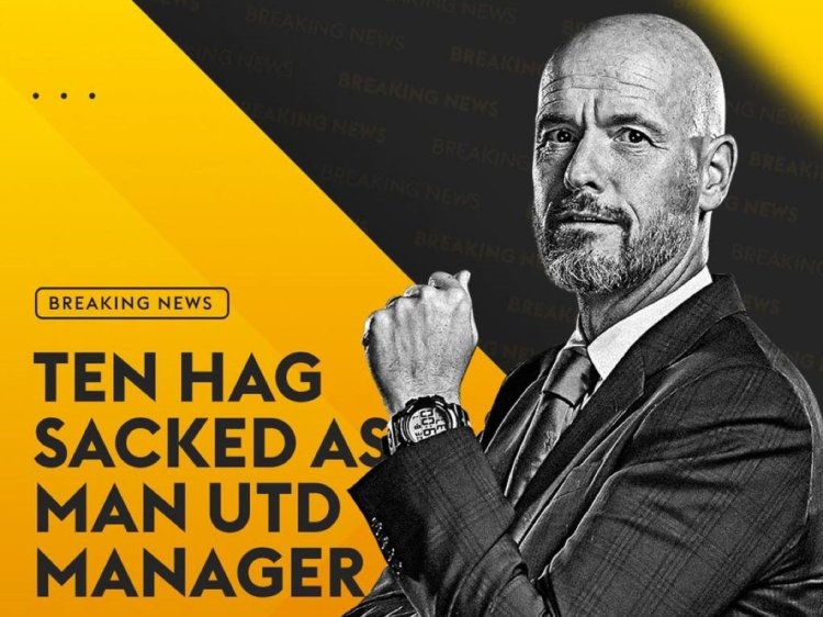 Manchester united have sacked manager Erik Ten Hag!