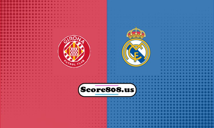 Girona Vs Real Madrid