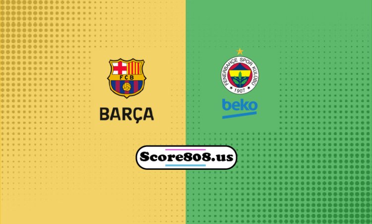 Barça Vs Fenerbahçe