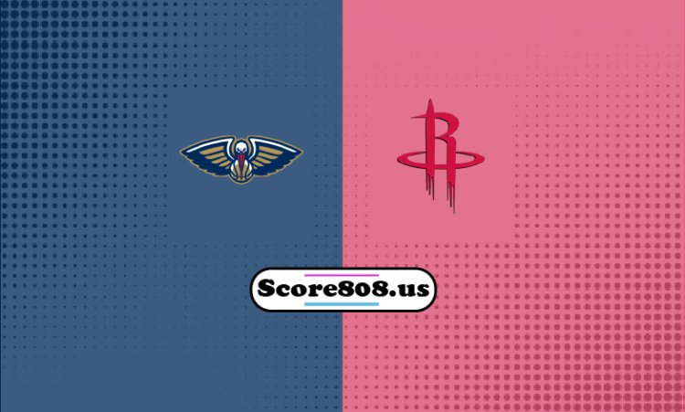 Pelicans Vs Rockets