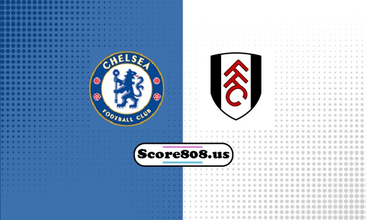 Chelsea vs Fulham