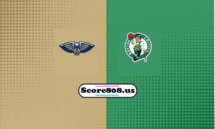 Pelicans Vs Celtics