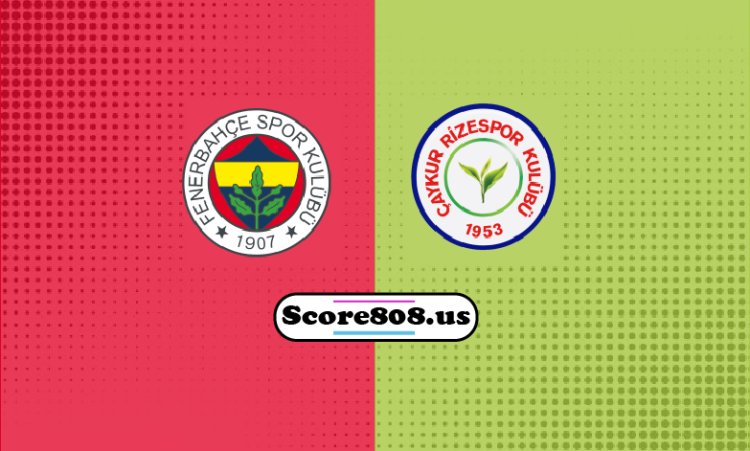 Fenerbahçe Vs Rizespor