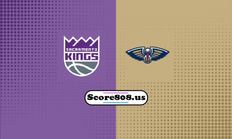 Kings Vs Pelicans