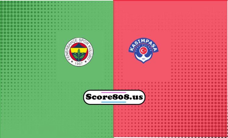 Fenerbahçe Vs Kasımpaşa