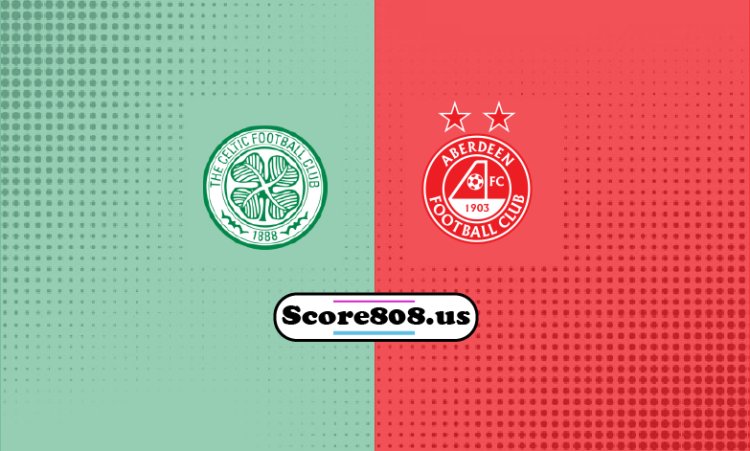 Celtic Vs Aberdeen