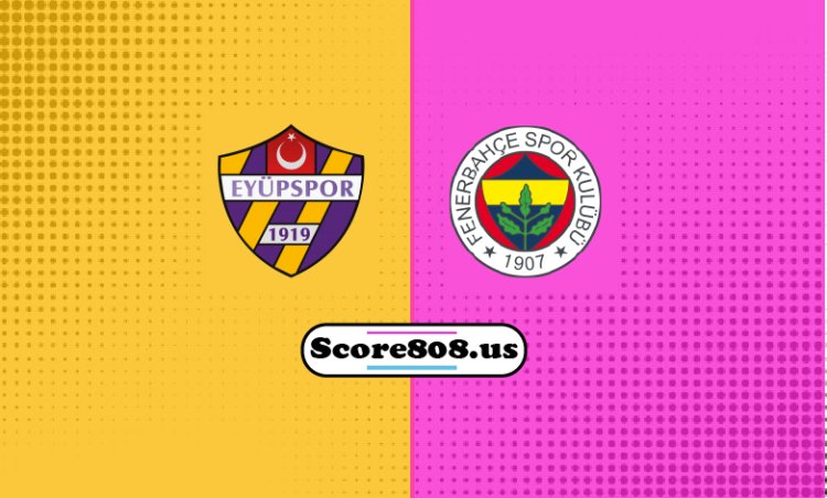Fenerbahce Vs Eyüpspor